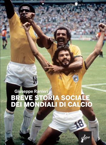 Breve storia sociale dei mondiali di calcio - Giuseppe Ranieri - Libro Milieu 2026, Parterre | Libraccio.it