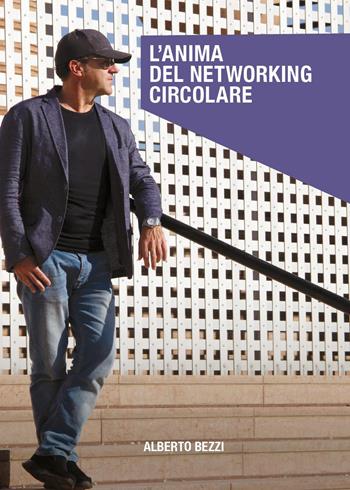 L'anima del networking circolare - Alberto Bezzi - Libro Brandtopia Edizioni 2024 | Libraccio.it