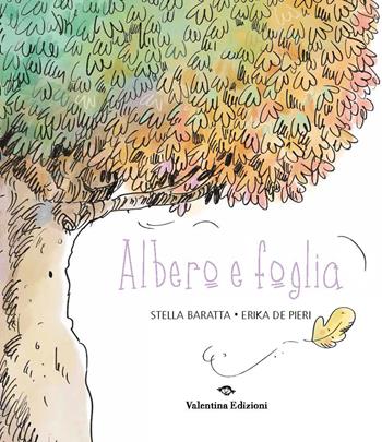 Albero e foglia. Ediz. a colori - Stella Baratta, Erika De Pieri - Libro Valentina Edizioni 2026 | Libraccio.it