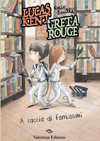 Lucas Kent & Greta Rouge. A caccia di fantasmi - Rocio Bonilla - Libro Valentina Edizioni 2026 | Libraccio.it