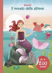 Il mondo delle sirene. Con adesivi. Ediz. illustrata