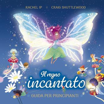 Il regno incantato. Guida per principianti. Ediz. a colori - Craig Shuttlewood, Rachel Ip - Libro Picarona Italia 2026 | Libraccio.it