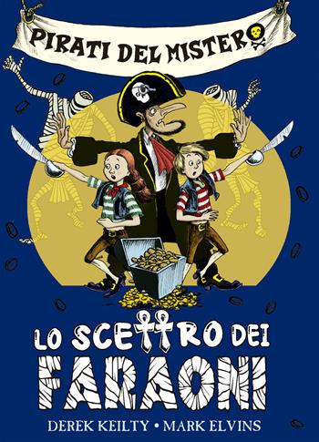 Pirati del mistero. Vol. 1: Lo scettro dei faraoni - Derek Keilty, Mark Elvins - Libro Picarona Italia 2026 | Libraccio.it