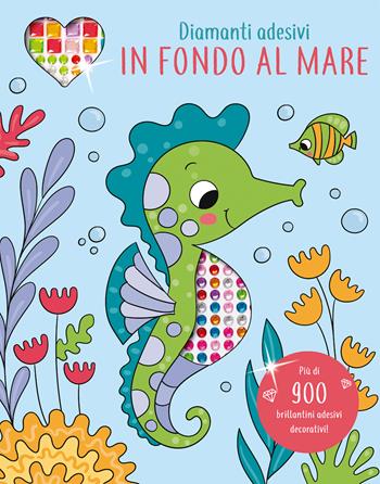 In fondo al mare. Diamanti adesivi. Ediz. illustrata - Sarah Wade - Libro Picarona Italia 2026 | Libraccio.it
