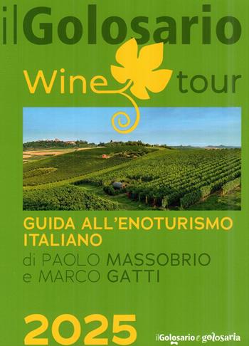 Il golosario wine tour 2025. Guida all'enoturismo italiano - Paolo Massobrio, Marco Gatti - Libro Golosario e Golosaria 2025 | Libraccio.it