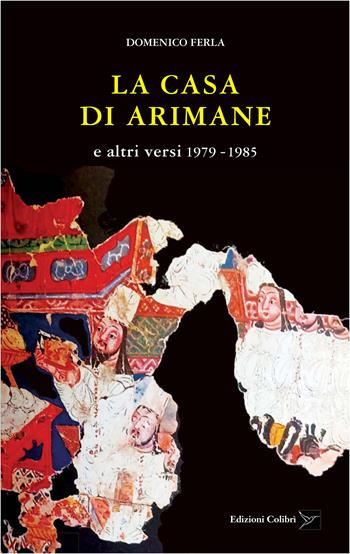 La casa di Arimane e altri versi 1979-1985 - Domenico Ferla - Libro Colibrì Edizioni 2026 | Libraccio.it