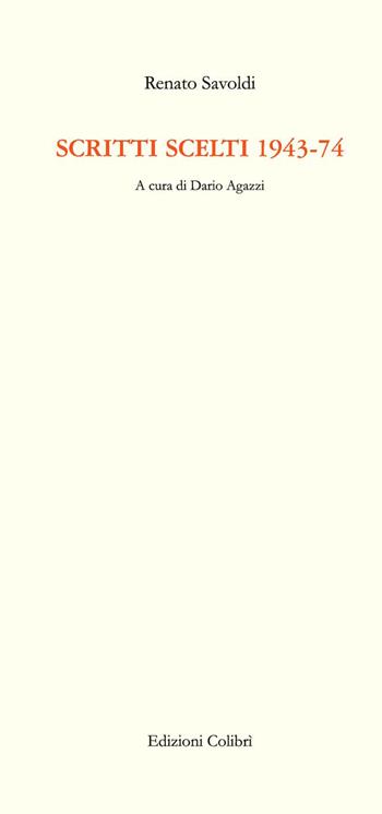 Scritti scelti 1943-74 - Renato Savoldi - Libro Colibrì Edizioni 2025 | Libraccio.it