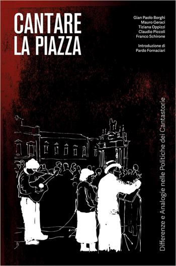 Cantare la piazza. Differenze e analogie nelle politiche dei cantastorie - Gian Paolo Borghi, Mauro Geraci, Tiziana Oppizzi - Libro Colibrì Edizioni 2026 | Libraccio.it