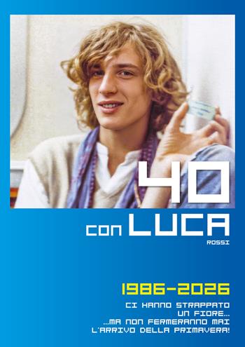 40 con Luca Rossi 1986-2026. Ci hanno strappato un fiore... Ma non fermeranno mai l'arrivo della primavera!  - Libro Colibrì Edizioni 2026 | Libraccio.it