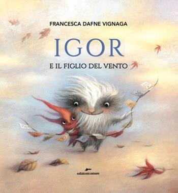 Igor e il figlio del vento. Ediz. a colori - Francesca Dafne Vignaga - Libro Edizioni Corsare 2026, Area ragazzi | Libraccio.it
