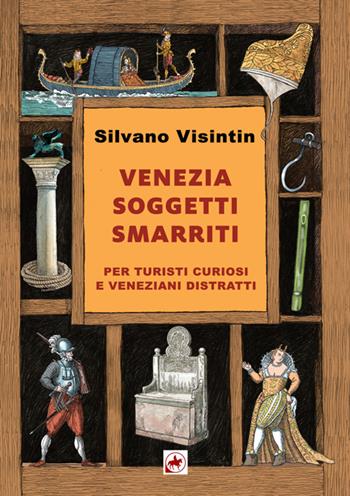 Venezia. Soggetti smarriti. Per turisti curiosi e veneziani distratti. Nuova ediz. - Silvano Visintin - Libro Editoriale Unicorn 2025 | Libraccio.it