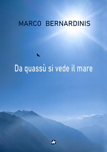Da quassù si vede il mare - Marco Bernardinis - Libro Editoriale Unicorn 2025, A ruota libera | Libraccio.it