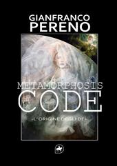 Metamorphosis code. L'origine degli dèi. Nuova ediz.
