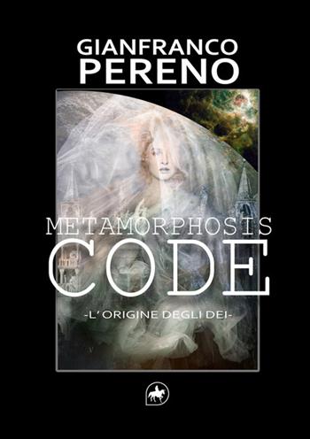 Metamorphosis code. L'origine degli dèi. Nuova ediz. - Gianfranco Pereno - Libro Editoriale Unicorn 2025 | Libraccio.it