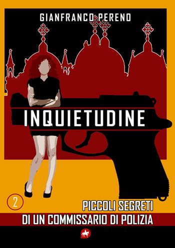 Inquietudine. Piccoli segreti di un commissario di polizia. Nuova ediz. - Gianfranco Pereno - Libro Editoriale Unicorn 2025 | Libraccio.it