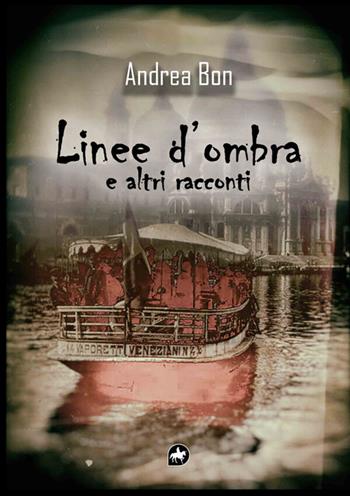 Linee d'ombra e altri racconti - Andrea Bon - Libro Editoriale Unicorn 2026, Linee oscure | Libraccio.it