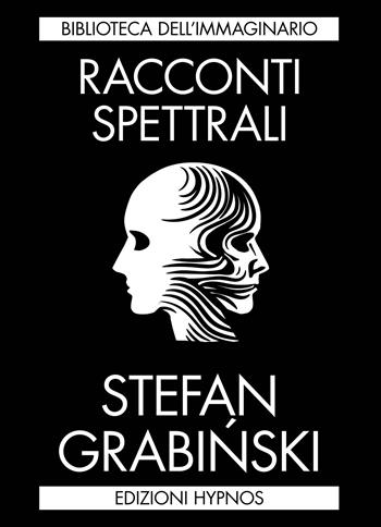Racconti spettrali - Stefan Grabinski - Libro Edizioni Hypnos 2025, Biblioteca dell'immaginario | Libraccio.it