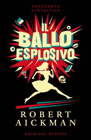 Il ballo esplosivo - Robert Aickman - Libro Edizioni Hypnos 2025, Novecento fantastico | Libraccio.it