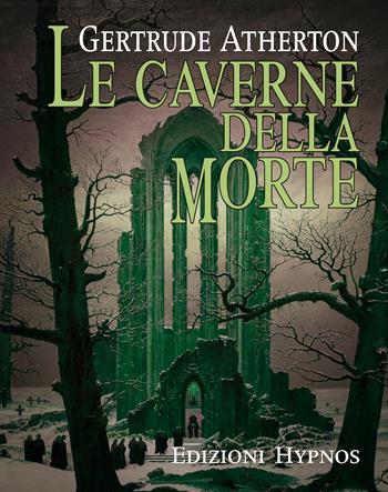 Le caverne della morte - Gertrude Atherton - Libro Edizioni Hypnos 2025, Impronte | Libraccio.it