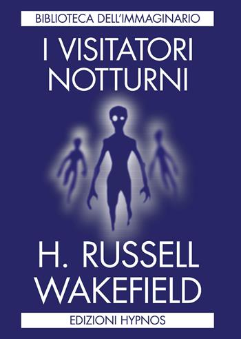 I visitatori notturni - H. Russell Wakefield - Libro Edizioni Hypnos 2026, Biblioteca dell'immaginario | Libraccio.it