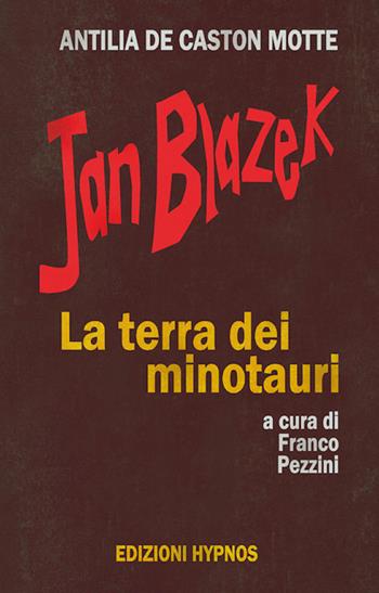 Jan Blazek. La terra dei minotauri - Antilia de Caston Motte - Libro Edizioni Hypnos 2026 | Libraccio.it
