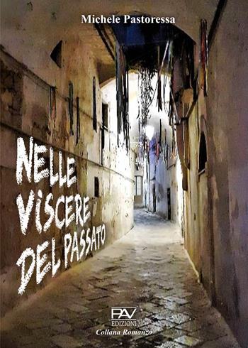 Nelle viscere del passato - Michele Pastoressa - Libro Pav Edizioni 2025, Romanzo | Libraccio.it