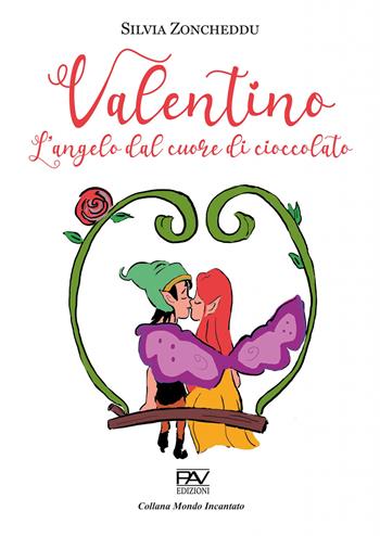 Valentino. L'angelo dal cuore di cioccolato - Silvia Zoncheddu - Libro Pav Edizioni 2025, Mondo incantato | Libraccio.it