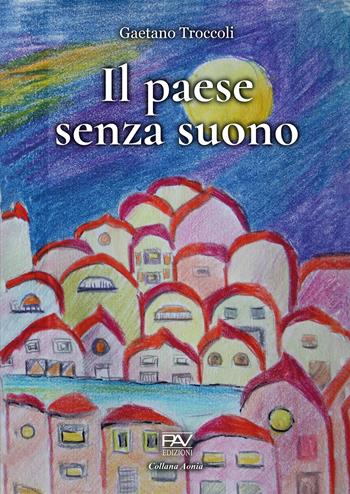 Il paese senza suono - Gaetano Troccoli - Libro Pav Edizioni 2025, Aonia | Libraccio.it
