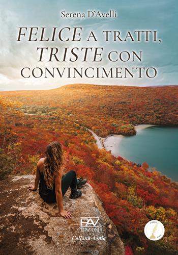 Felice a tratti, triste con convincimento - Serena D'Avelli - Libro Pav Edizioni 2025, Aonia | Libraccio.it