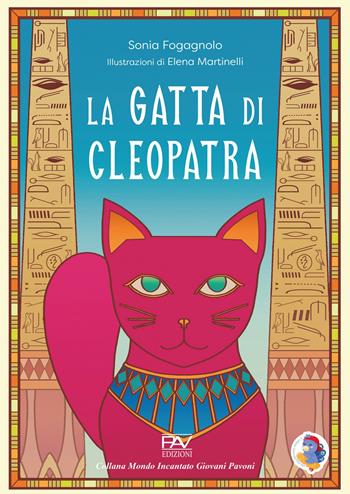 La gatta di Cleopatra - Sonia Fogagnolo - Libro Pav Edizioni 2025, Mondo incantato | Libraccio.it