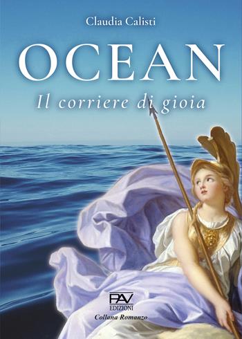 Ocean. Il corriere di gioia - Claudia Calisti - Libro Pav Edizioni 2025, Romanzo | Libraccio.it