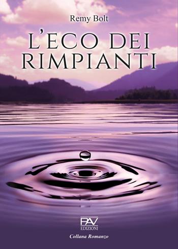 L'eco dei rimpianti - Remy Bolt - Libro Pav Edizioni 2025, Romanzo | Libraccio.it