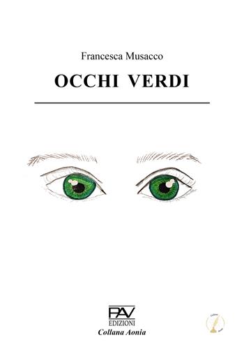 Occhi verdi - Francesca Musacco - Libro Pav Edizioni 2025, Aonia | Libraccio.it