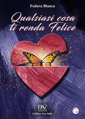 Qualsiasi cosa ti renda felice - Fedora Blanca - Libro Pav Edizioni 2025, NewAdult | Libraccio.it