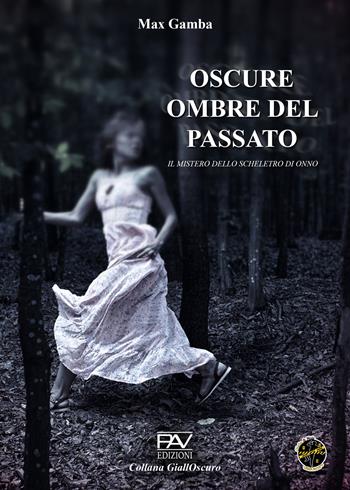 Oscure ombre del passato. Il mistero dello scheletro di Onno - Max Gamba - Libro Pav Edizioni 2025, GiallOscuro | Libraccio.it