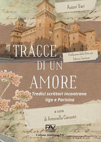 Tracce di un amore. Tredici scrittori incontrano Ugo e Parisina  - Libro Pav Edizioni 2025, Antologia | Libraccio.it