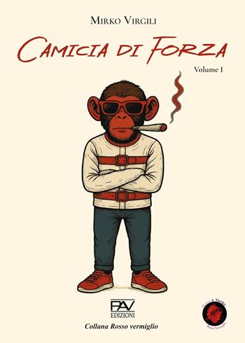 Camicia di forza. Vol. 1 - Mirko Virigili - Libro Pav Edizioni 2025, Rosso vermiglio | Libraccio.it