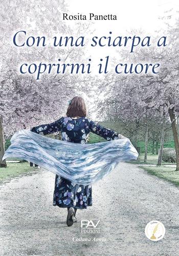 Con una sciarpa a coprirmi il cuore - Rosita Panetta - Libro Pav Edizioni 2025, Aonia | Libraccio.it