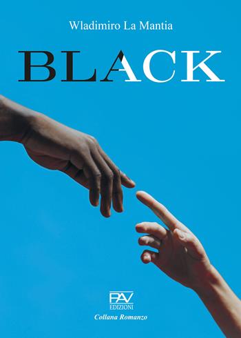 Black - Wladimiro La Mantia - Libro Pav Edizioni 2025, Romanzo | Libraccio.it