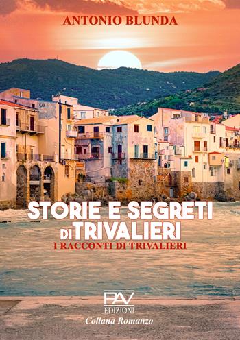 Storie e segreti di Trivalieri. I racconti di Trivalieri - Antonio Blunda - Libro Pav Edizioni 2025, Romanzo | Libraccio.it