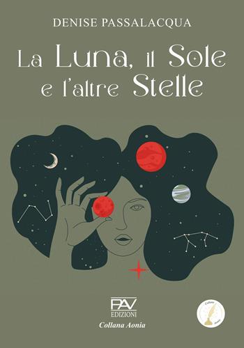 La luna, il sole e l'altre stelle - Denise Passalacqua - Libro Pav Edizioni 2025, Aonia | Libraccio.it