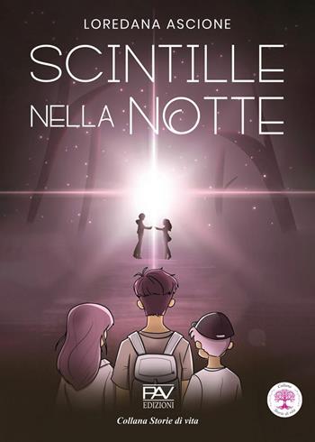 Scintille nella notte - Loredana Ascione - Libro Pav Edizioni 2025, Storie di vita | Libraccio.it