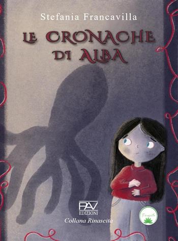 Le cronache di Alba - Stefania Francavilla - Libro Pav Edizioni 2025, Rinascita | Libraccio.it