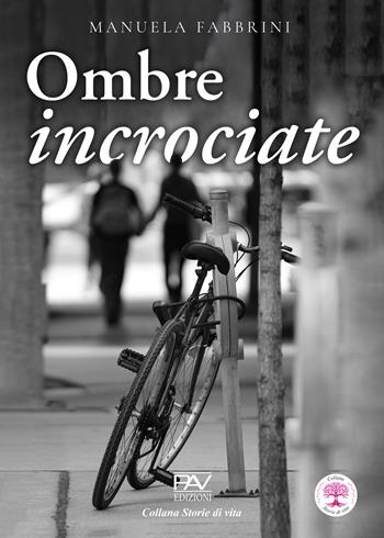 Ombre incrociate - Manuela Fabbrini - Libro Pav Edizioni 2025, Storie di vita | Libraccio.it