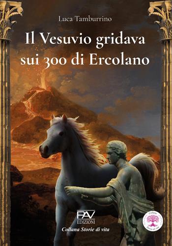 Il Vesuvio gridava sui 300 di Ercolano - Luca Tamburrino - Libro Pav Edizioni 2025, Storie di vita | Libraccio.it
