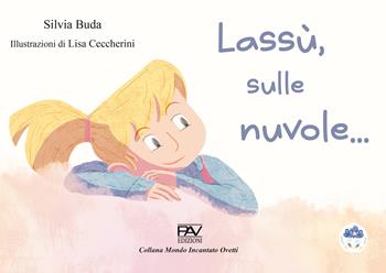 Lassù, sulle nuvole.... Ediz. illustrata - Silvia Buda - Libro Pav Edizioni 2025, Mondo incantato | Libraccio.it