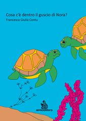 Cosa c'è dentro il guscio di Nora? Ediz. illustrata