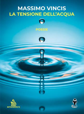 La tensione dell'acqua - Massimo Vincis - Libro AmicoLibro 2026 | Libraccio.it