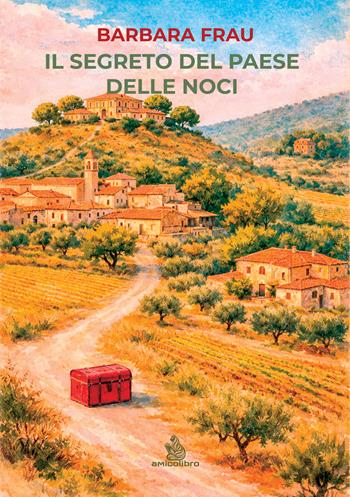 Il segreto del paese delle noci - Barbara Frau - Libro AmicoLibro 2026 | Libraccio.it