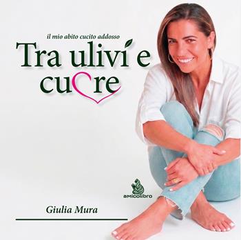Tra ulivi e cuore. Il mio abito cucito addosso - Giulia Mura - Libro AmicoLibro 2026 | Libraccio.it